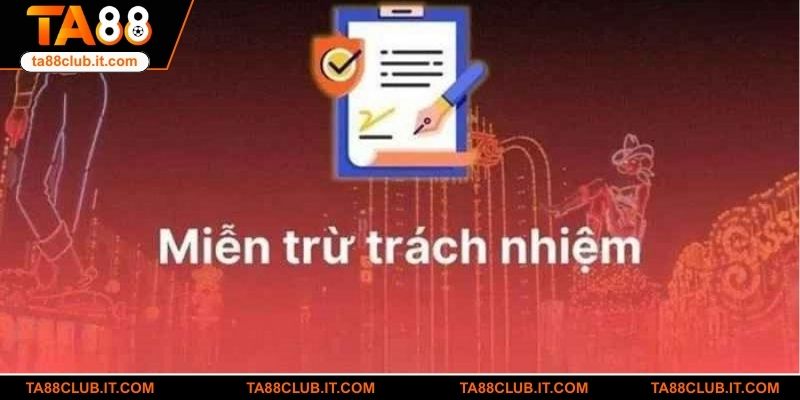 Nội dung về việc miễn trừ trách nhiệm khi tham gia TA88